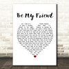 Free Be My Friend White Heart Song Lyric Framed Print