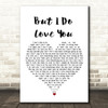 LeAnn Rimes But I Do Love You White Heart Song Lyric Framed Print
