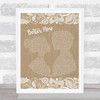 Rascal Flatts Better Now Burlap & Lace Song Lyric Quote Print