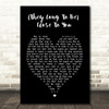 The Carpenters (They Long To Be) Close To You Black Heart Song Lyric Print