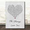 Taylor Dayne I'll Always Love You Grey Heart Song Lyric Print