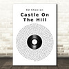 Ed Sheeran Castle On The Hill Vinyl Record Song Lyric Print