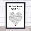 John Holt Id Love You to Want Me White Heart Song Lyric Print