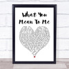 Finding Neverland What You Mean To Me White Heart Song Lyric Print