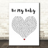 The Ronettes Be My Baby White Heart Song Lyric Print