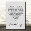 The Beatles Something Grey Heart Song Lyric Quote Print