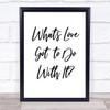 Tina Turner What's Love Got To Do With It Song Lyric Quote Print