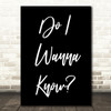 Arctic Monkeys Do I Wanna Know Black White Song Lyric Quote Print