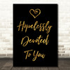 Black & Gold Hopelessly Devoted To You Grease Song Lyric Quote Print