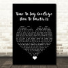 Sarah Brightman Time To Say Goodbye (Con Te Partirò) Black Heart Song Lyric Quote Music Print