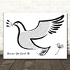 Celine Dion Because You Loved Me Black & White Dove Bird Song Lyric Quote Music Print
