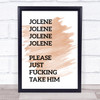 Watercolour Funny Jolene Song Lyric Quote Print