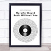 Kelly Clarkson My Life Would Suck Without You Vinyl Record Song Lyric Quote Music Print