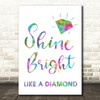 Rainbow Shine Bright Like A Diamond Song Lyric Quote Print