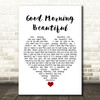 Steve Holy Good Morning Beautiful White Heart Song Lyric Quote Music Print