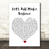 Oasis Let's All Make Believe White Heart Song Lyric Quote Music Print