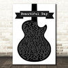 U2 Beautiful Day Black & White Guitar Song Lyric Quote Music Print