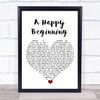 Jennifer Morrison A Happy Beginning White Heart Song Lyric Quote Music Print