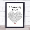 The 1975 A Change Of Heart White Heart Song Lyric Quote Music Print