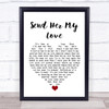 Journey Send Her My Love White Heart Song Lyric Quote Music Print