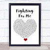 Riley Clemmons Fighting For Me White Heart Song Lyric Quote Music Print