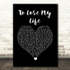 White Lies To Lose My Life Black Heart Song Lyric Quote Music Print