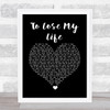 White Lies To Lose My Life Black Heart Song Lyric Quote Music Print