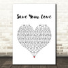 Great White Save Your Love White Heart Song Lyric Quote Music Print