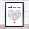 Journey With Your Love White Heart Song Lyric Quote Music Print