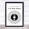 My Chemical Romance I'm Not Okay Vinyl Record Song Lyric Quote Music Print