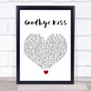 Kasabian Goodbye Kiss White Heart Song Lyric Quote Music Print