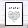 RyanDan Like The Sun White Heart Song Lyric Quote Music Print