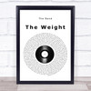 The Band The Weight Vinyl Record Song Lyric Quote Music Print