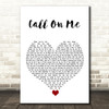 Starley Call On Me White Heart Song Lyric Quote Music Print