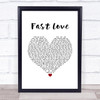 George Michael Fast Love White Heart Song Lyric Quote Music Print