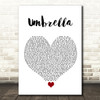 Rihanna Umbrella White Heart Song Lyric Quote Music Print