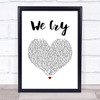 The Script We Cry White Heart Song Lyric Quote Music Print