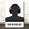Nothing More Fade In Fade Out Black & White Man Headphones Song Lyric Wall Art Print