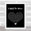 Steven Curtis Chapman I Will Be Here Black Heart Song Lyric Wall Art Print