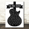 The Beatles In My Life Black & White Guitar Song Lyric Quote Print