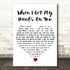 Bob Dylan When I Get My Hands On You White Heart Song Lyric Wall Art Print