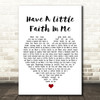 John Hiatt Have A Little Faith In Me White Heart Song Lyric Wall Art Print