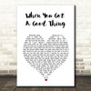 Lady Antebellum When You Got A Good Thing White Heart Song Lyric Wall Art Print