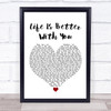 Michael Franti & Spearhead Life Is Better With You White Heart Song Lyric Wall Art Print