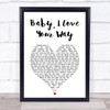Peter Frampton Baby, I Love Your Way White Heart Song Lyric Wall Art Print