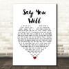 Hearts & Colors Say You Will White Heart Song Lyric Wall Art Print