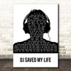 Indeep DJ Saved My Life Black & White Man Headphones Song Lyric Print