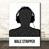 Man 2 Man Male Stripper Black & White Man Headphones Song Lyric Print