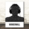 Oasis Wonderwall Black & White Man Headphones Song Lyric Print