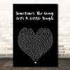 Finn Sometimes The Going Gets A Little Tough Black Heart Song Lyric Print